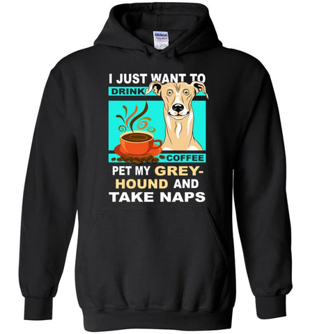 Just Want To Drink Coffee And Pet Greyhound - Hoodie - Black / M