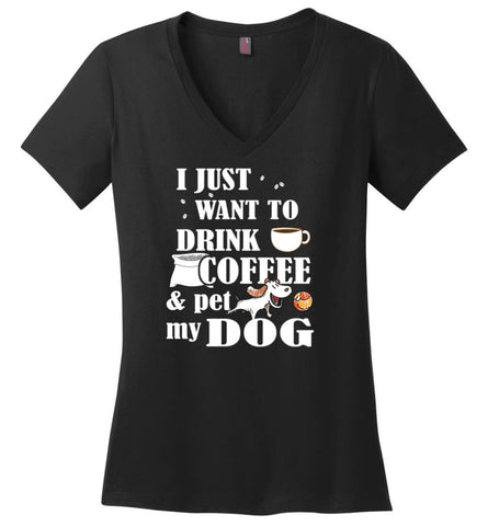 Just Want To Drink Coffee And Pet My Dog Ladies V Neck - Black / M - womens apparel