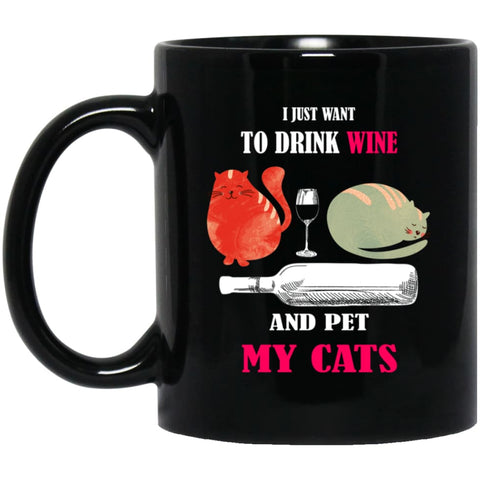 Just Want To Drink Wine And Pet My Cats 11 oz Black Mug - Black / One Size - Drinkware