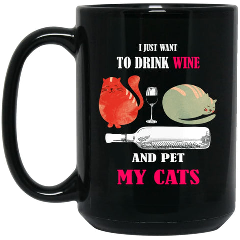 Just Want To Drink Wine And Pet My Cats 15 oz Black Mug - Black / One Size - Drinkware