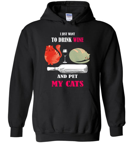 Just Want To Drink Wine And Pet My Cats - Hoodie - Black / M