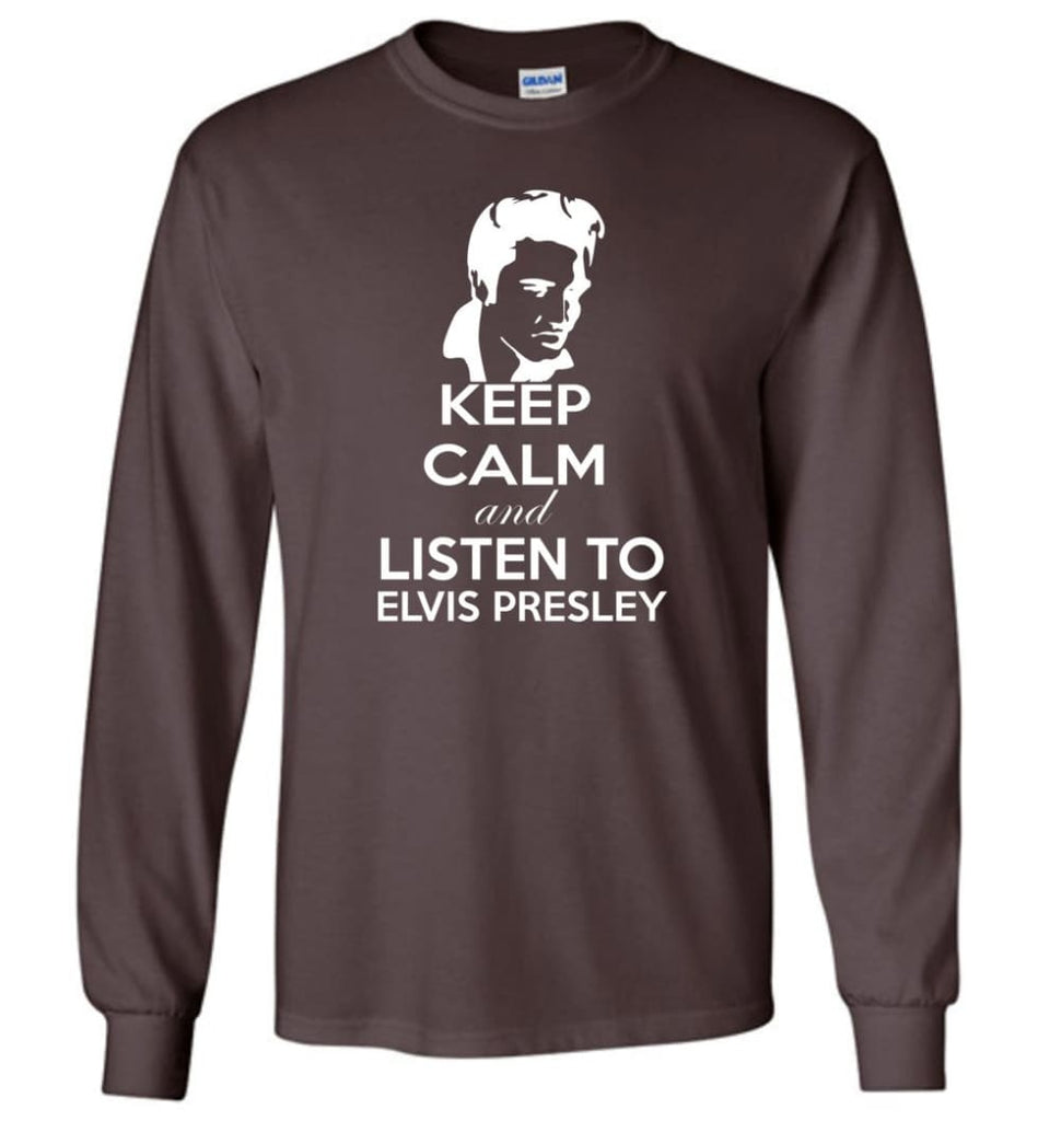Keep Calm and Listen To Elvis Presley Shirt Hoodie Sweater - Long Sleeve T-Shirt - Dark Chocolate / M