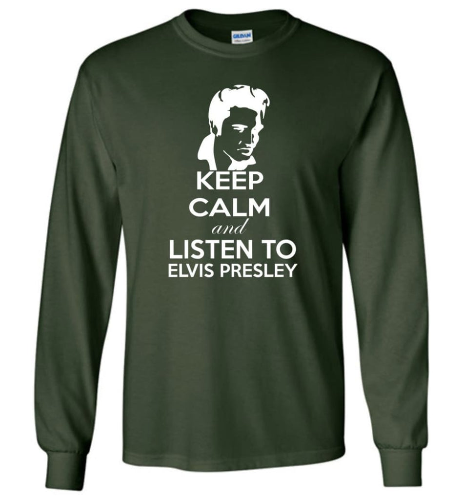 Keep Calm and Listen To Elvis Presley Shirt Hoodie Sweater - Long Sleeve T-Shirt - Forest Green / M