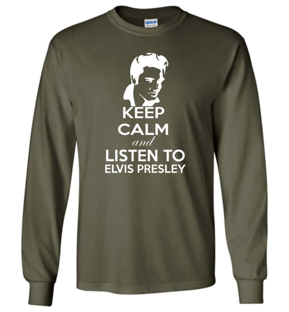 Keep Calm and Listen To Elvis Presley Shirt Hoodie Sweater - Long Sleeve T-Shirt - Military Green / M
