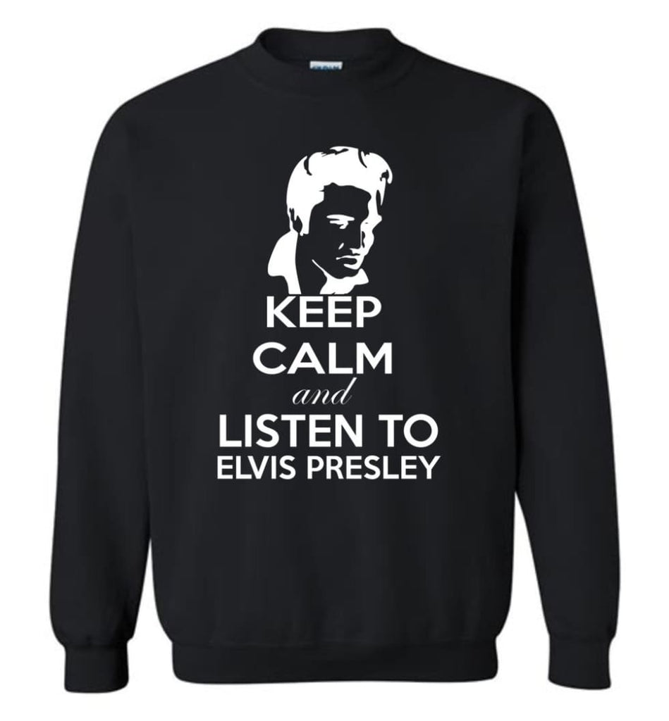 Keep Calm And Listen To Elvis Presley Shirt Hoodie Sweater Sweatshirt - Black / M