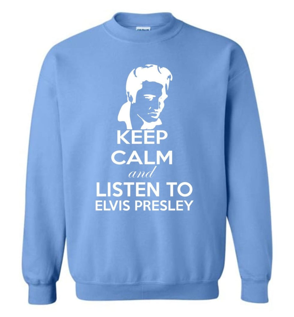 Keep Calm And Listen To Elvis Presley Shirt Hoodie Sweater Sweatshirt - Carolina Blue / M