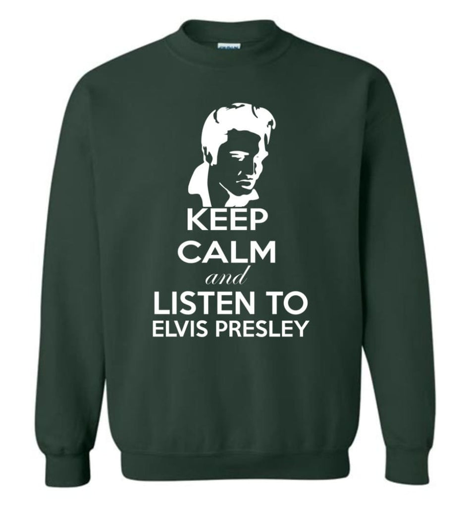 Keep Calm And Listen To Elvis Presley Shirt Hoodie Sweater Sweatshirt - Forest Green / M