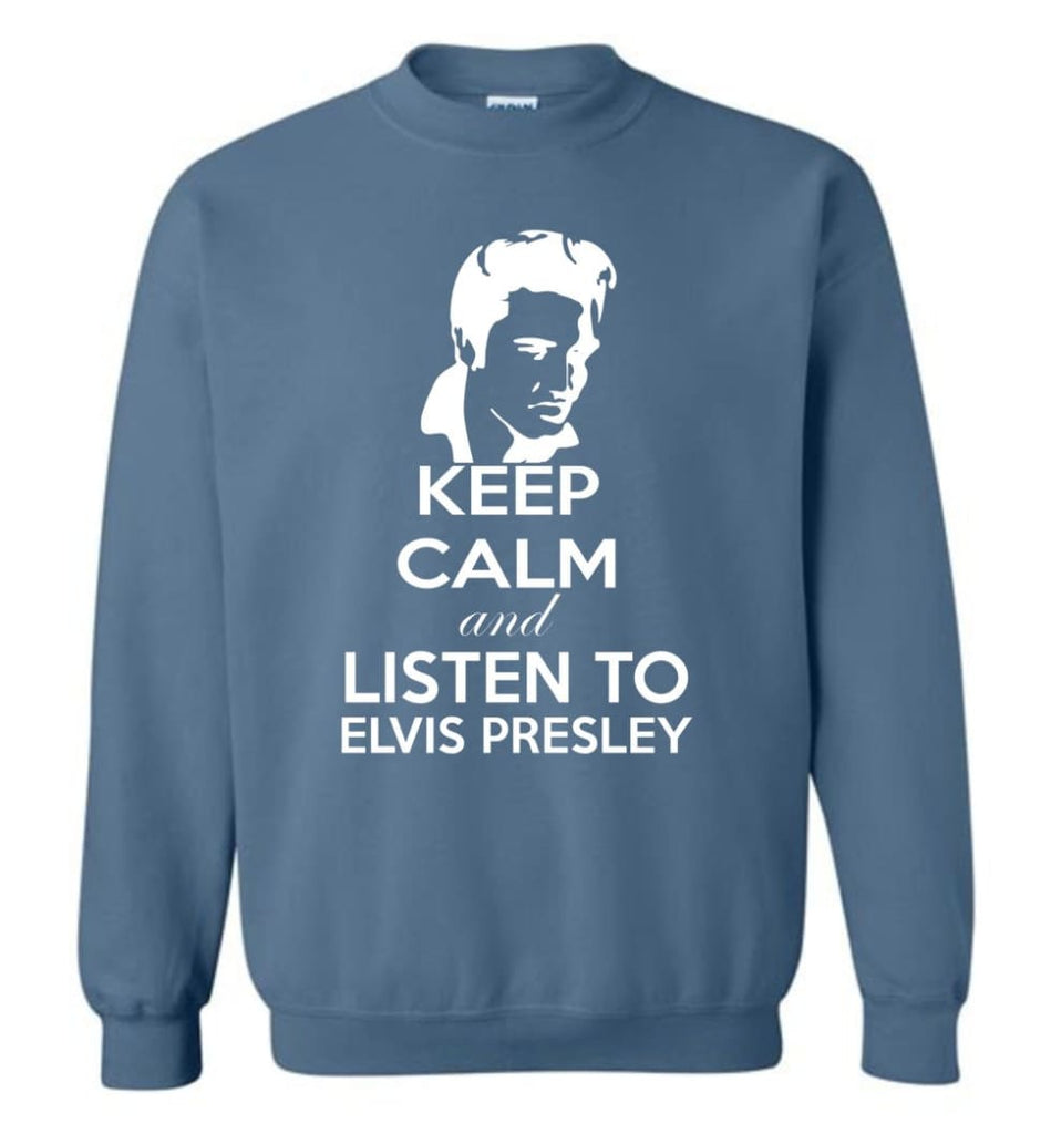 Keep Calm And Listen To Elvis Presley Shirt Hoodie Sweater Sweatshirt - Indigo Blue / M