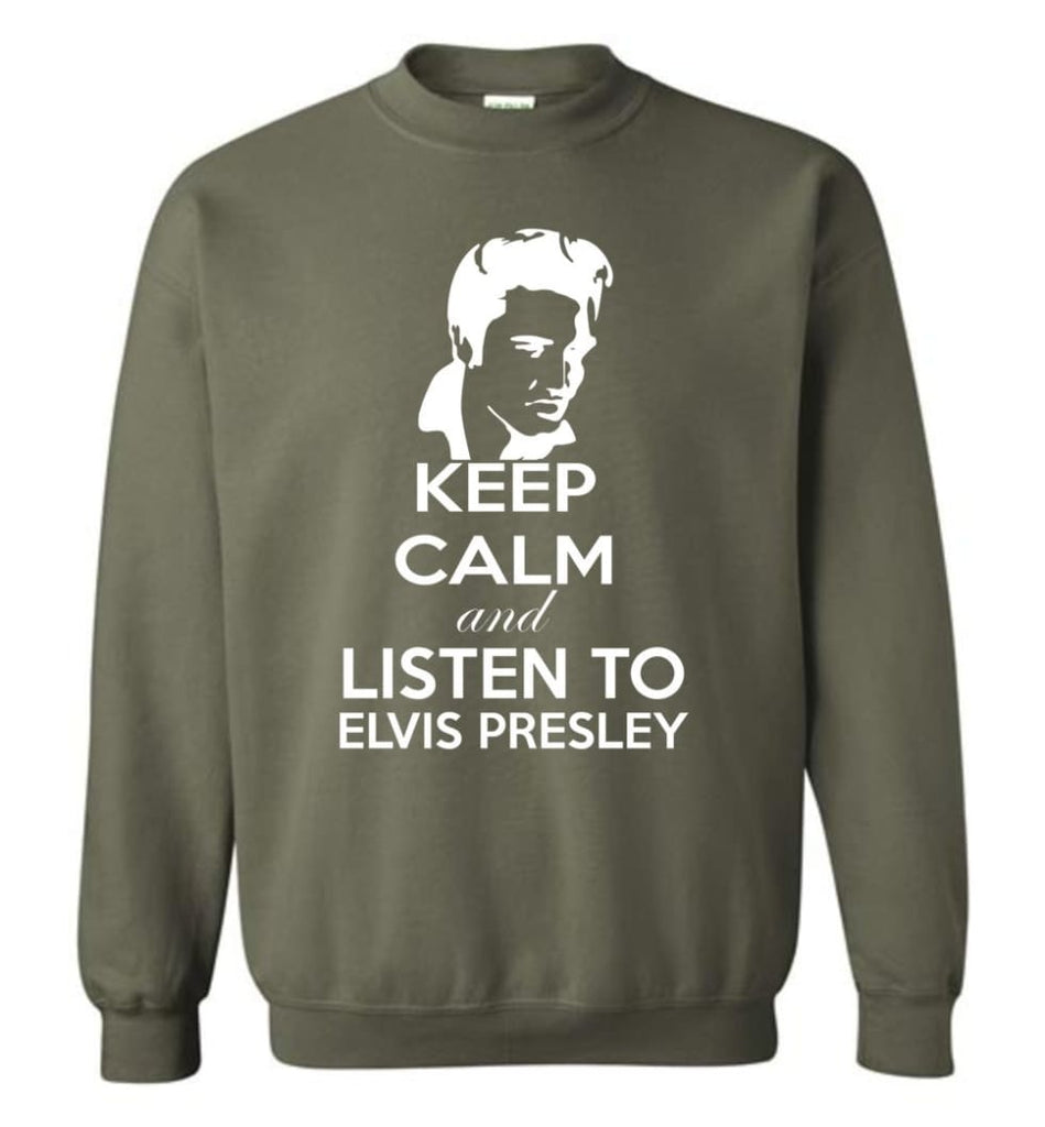 Keep Calm And Listen To Elvis Presley Shirt Hoodie Sweater Sweatshirt - Military Green / M