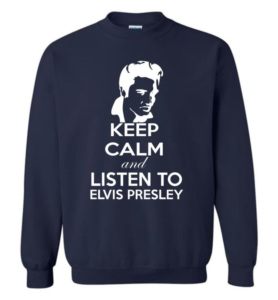 Keep Calm And Listen To Elvis Presley Shirt Hoodie Sweater Sweatshirt - Navy / M