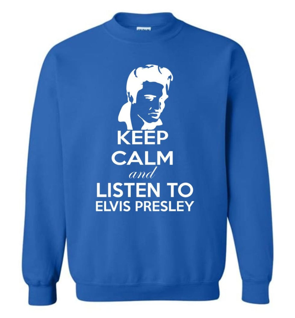 Keep Calm And Listen To Elvis Presley Shirt Hoodie Sweater Sweatshirt - Royal / M
