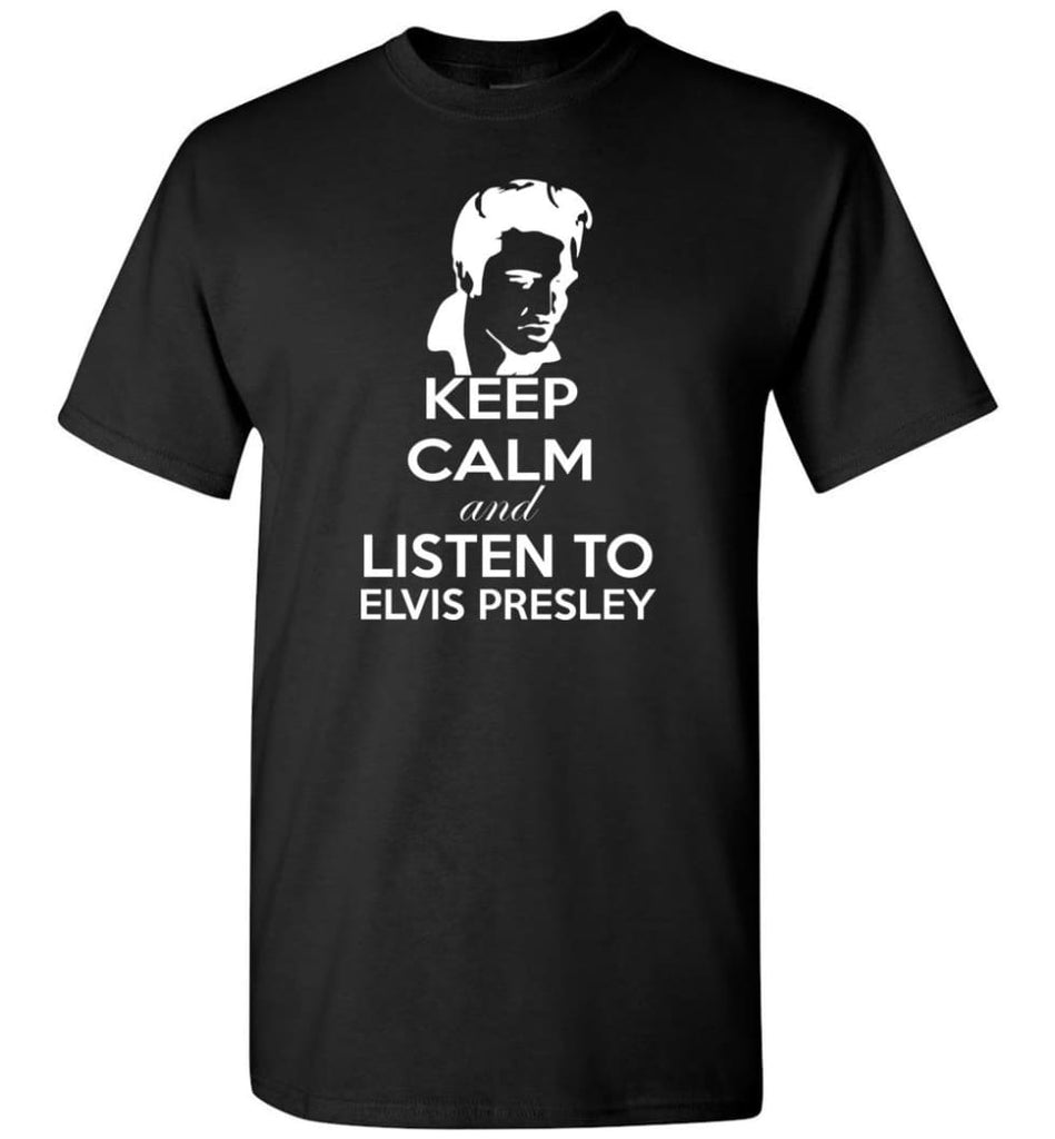 Keep Calm and Listen To Elvis Presley Shirt Hoodie Sweater - T-Shirt - Black / S