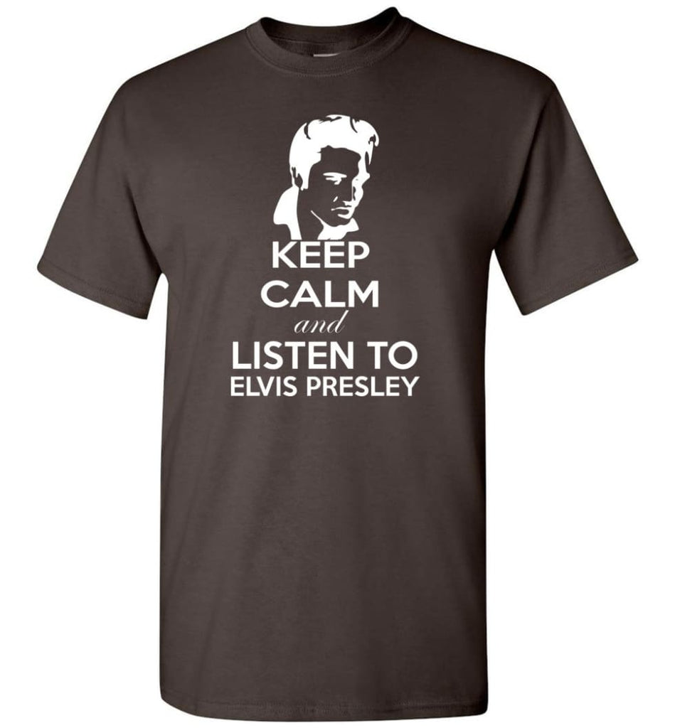 Keep Calm and Listen To Elvis Presley Shirt Hoodie Sweater - T-Shirt - Dark Chocolate / S