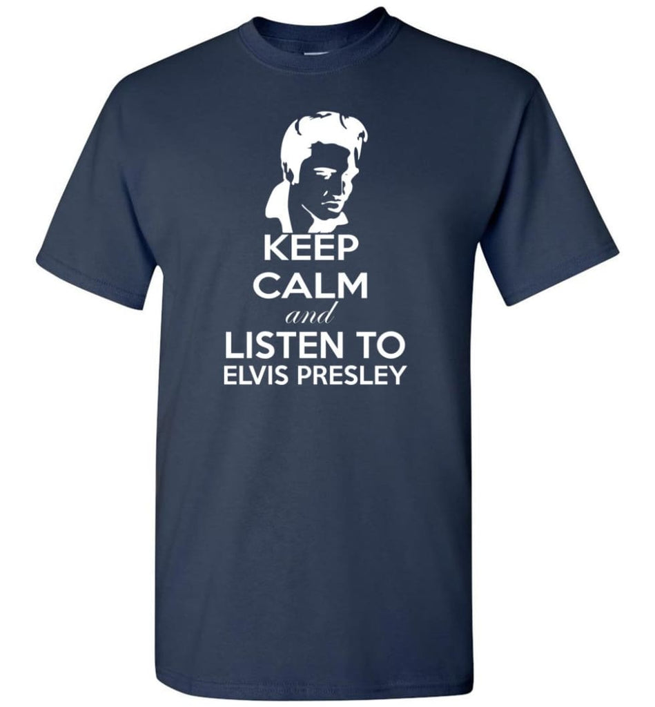 Keep Calm and Listen To Elvis Presley Shirt Hoodie Sweater - T-Shirt - Navy / S