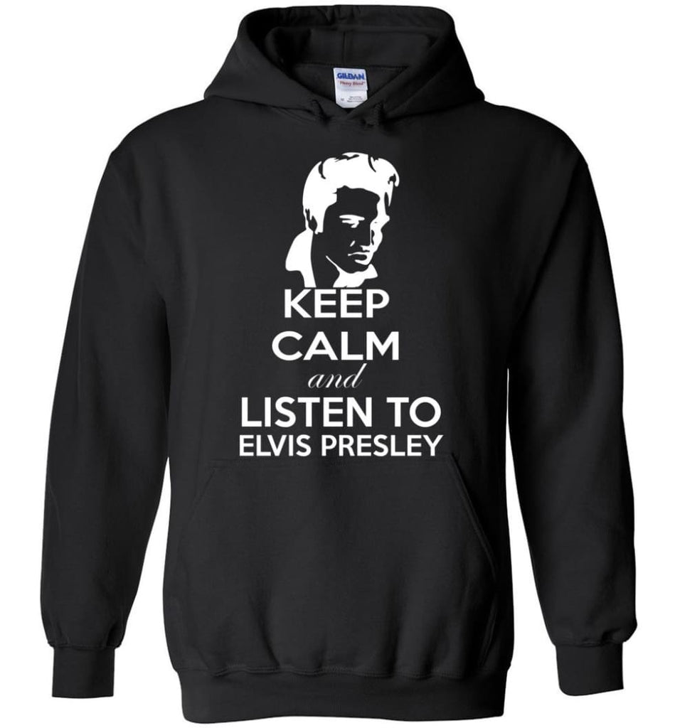 Keep Calm and Listen To Elvis Presley Shirt Hoodie Sweater - Hoodie - Black / M