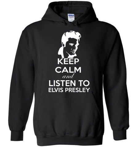 Keep Calm and Listen To Elvis Presley Shirt Hoodie Sweater - Hoodie - Black / M