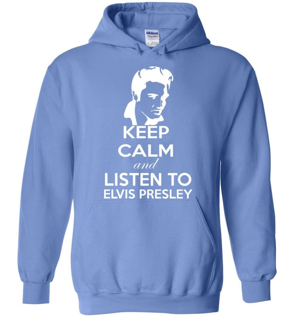 Keep Calm and Listen To Elvis Presley Shirt Hoodie Sweater - Hoodie - Carolina Blue / M