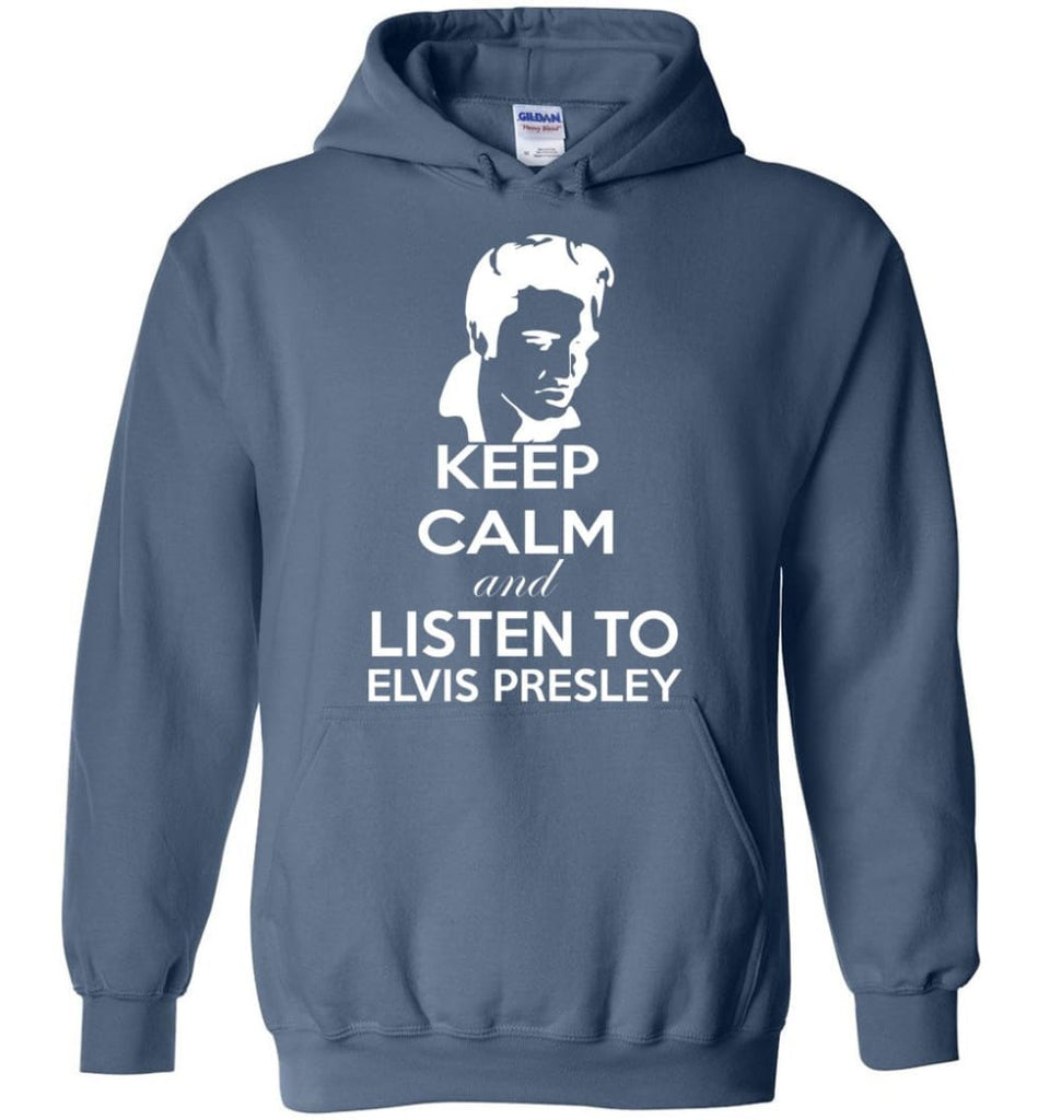 Keep Calm and Listen To Elvis Presley Shirt Hoodie Sweater - Hoodie - Indigo Blue / M