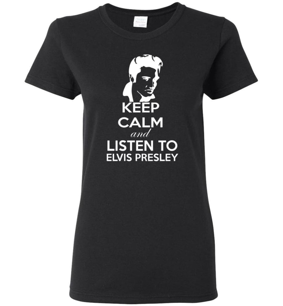 Keep Calm and Listen To Elvis Presley Shirt Hoodie Sweater - Women T-shirt - Black / M