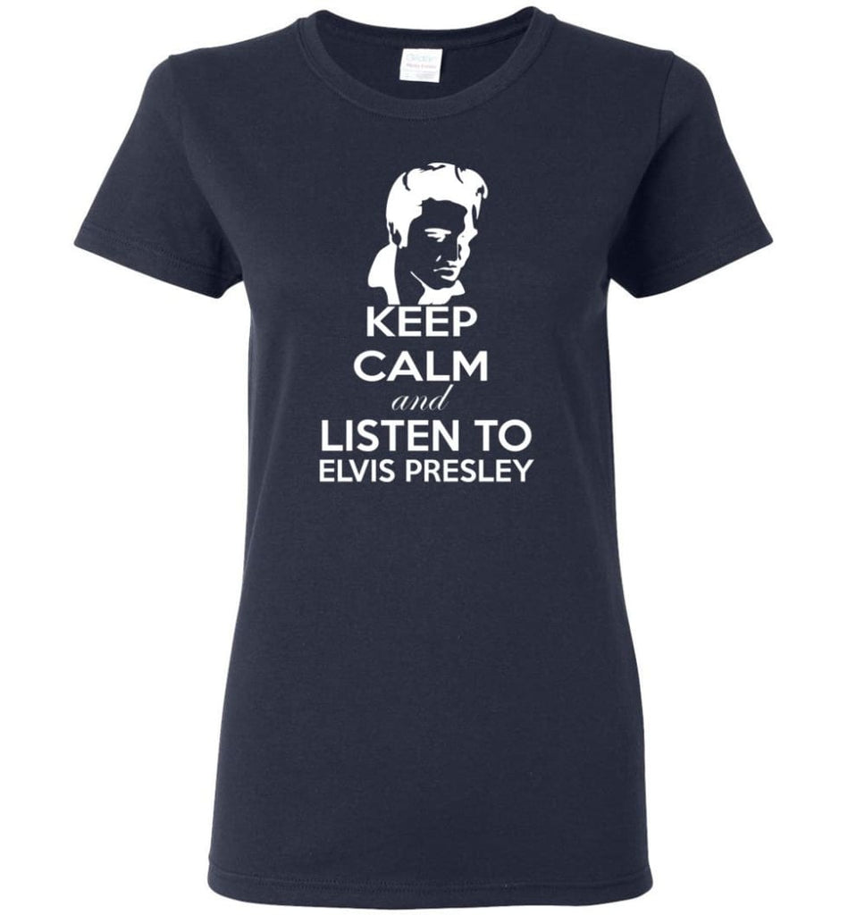 Keep Calm and Listen To Elvis Presley Shirt Hoodie Sweater - Women T-shirt - Navy / M