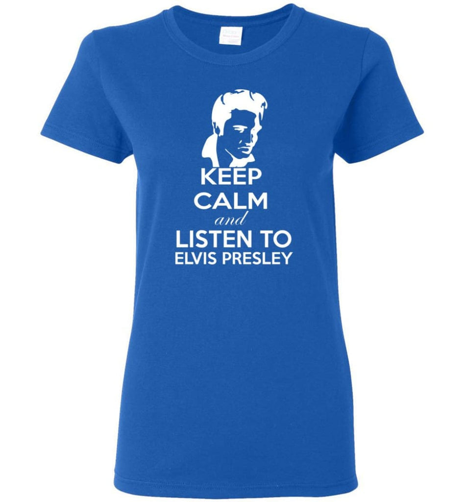 Keep Calm and Listen To Elvis Presley Shirt Hoodie Sweater - Women T-shirt - Royal / M