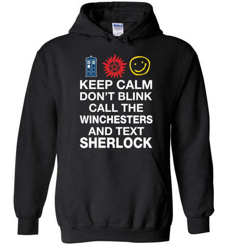 Keep Calm Don’t Blink Call The Winchesters And Text Sher lock - Hoodie - Black / M