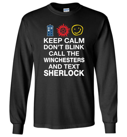Keep Calm Don’t Blink Call The Winchesters And Text Sher lock - Long Sleeve T-Shirt - Black / M