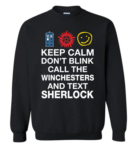 Keep Calm Don’T Blink Call The Winchesters And Text Sher Lock Sweatshirt - Black / M