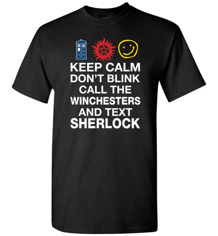 Keep Calm Don’T Blink Call The Winchesters And Text Sher Lock T-Shirt - Black / S