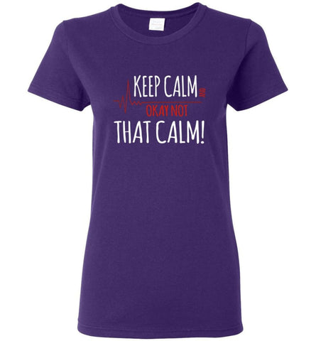 Keep Calm Okay Not That Calm Funny Shirt for Nurses Women Tee - Purple / M