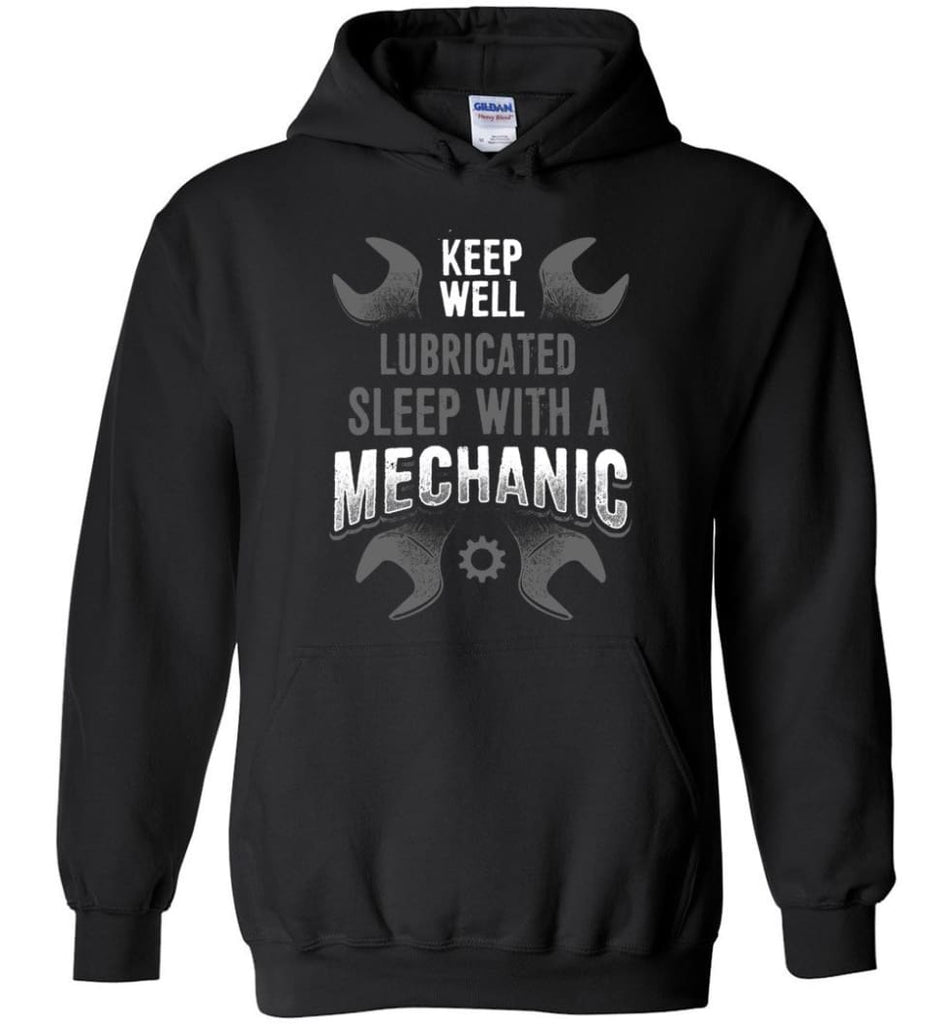 Keep Well Lubricated Sleep With A Mechanic Shirt - Hoodie - Black / M