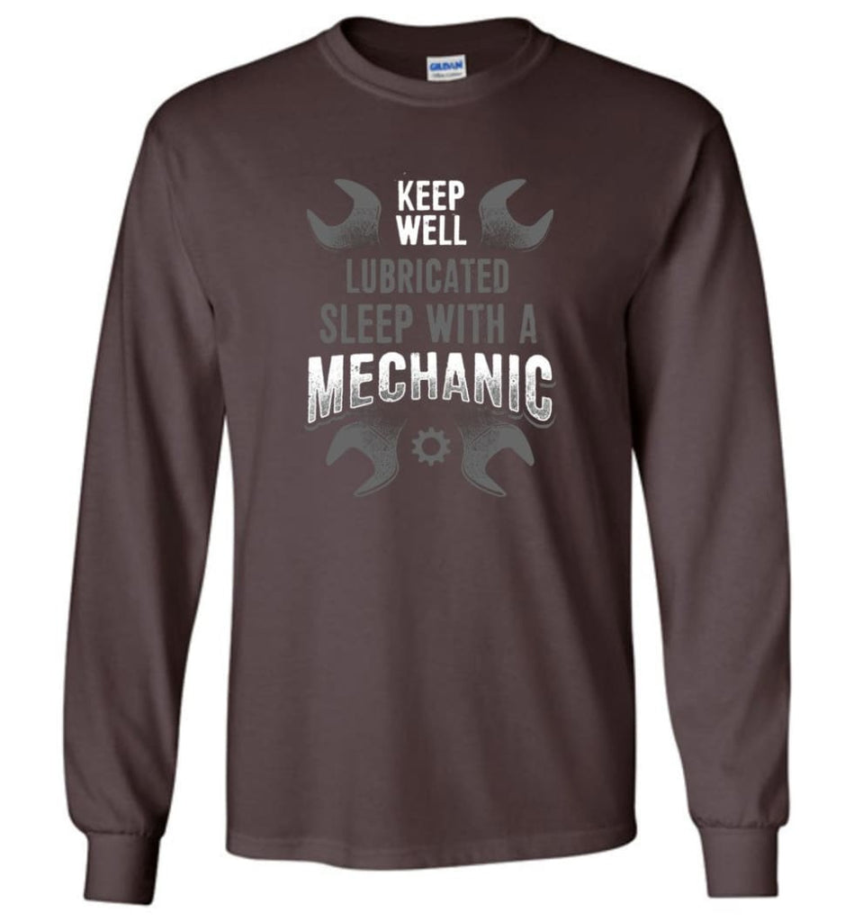 Keep Well Lubricated Sleep With A Mechanic Shirt - Long Sleeve T-Shirt - Dark Chocolate / M