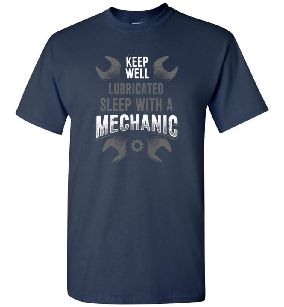 Keep Well Lubricated Sleep With A Mechanic Shirt - Short Sleeve T-Shirt - Navy / S