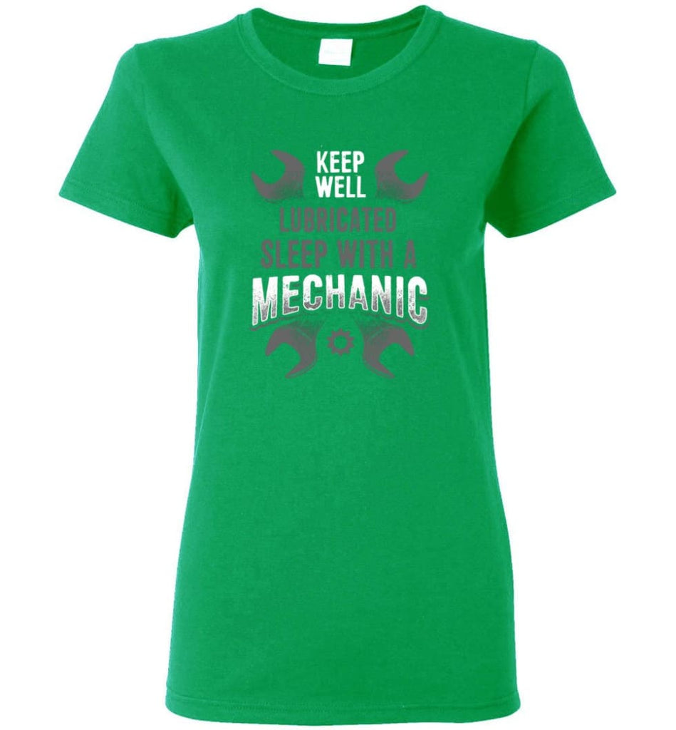 Keep Well Lubricated Sleep With A Mechanic Shirt Women Tee - Irish Green / M