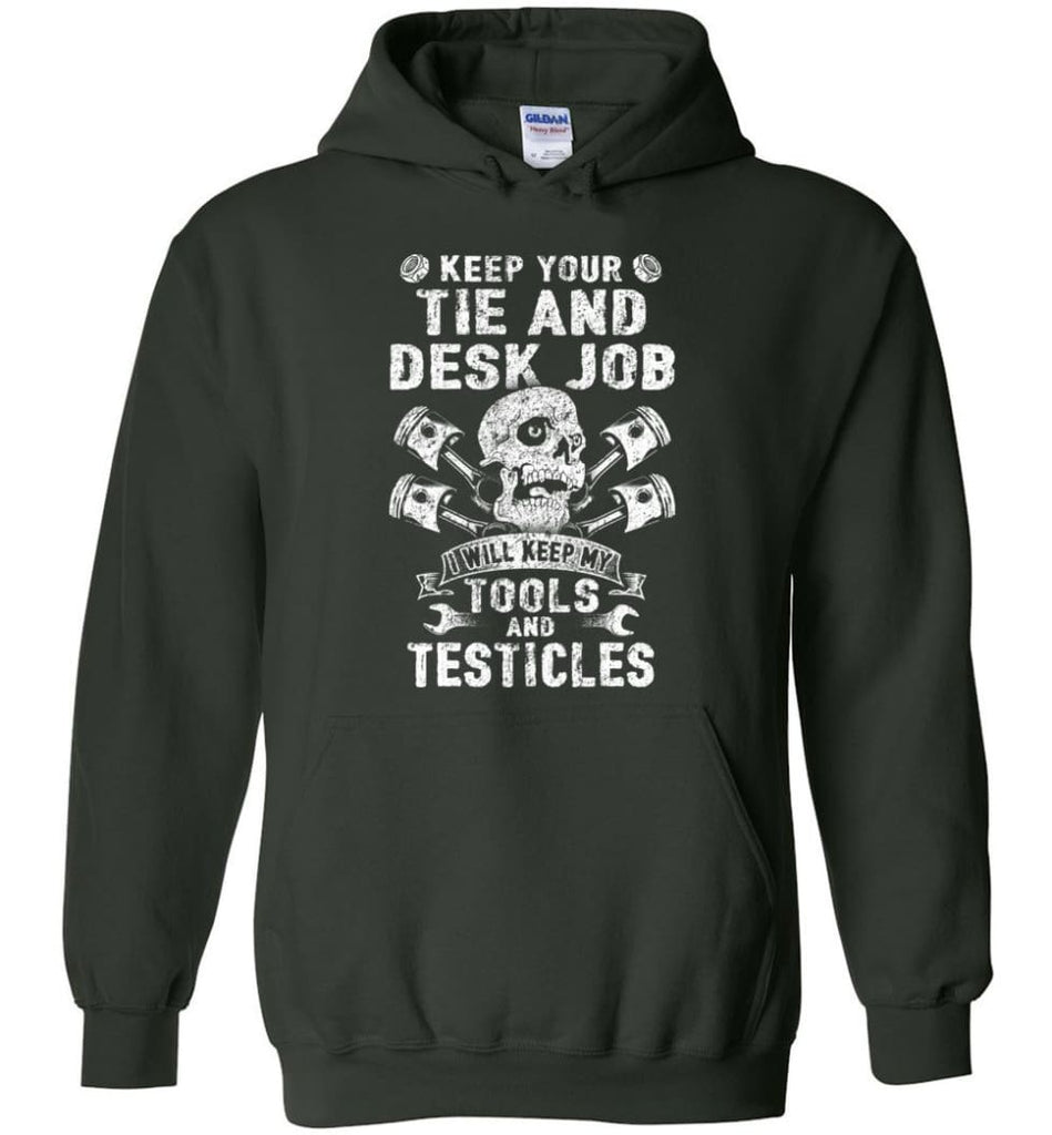 Keep Your The And Desk Job I Will Keep My Tools And Testicles - Hoodie - Forest Green / M