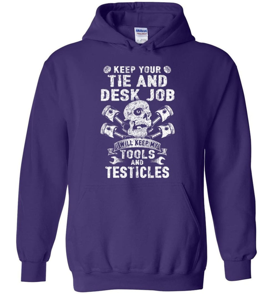 Keep Your The And Desk Job I Will Keep My Tools And Testicles - Hoodie - Purple / M
