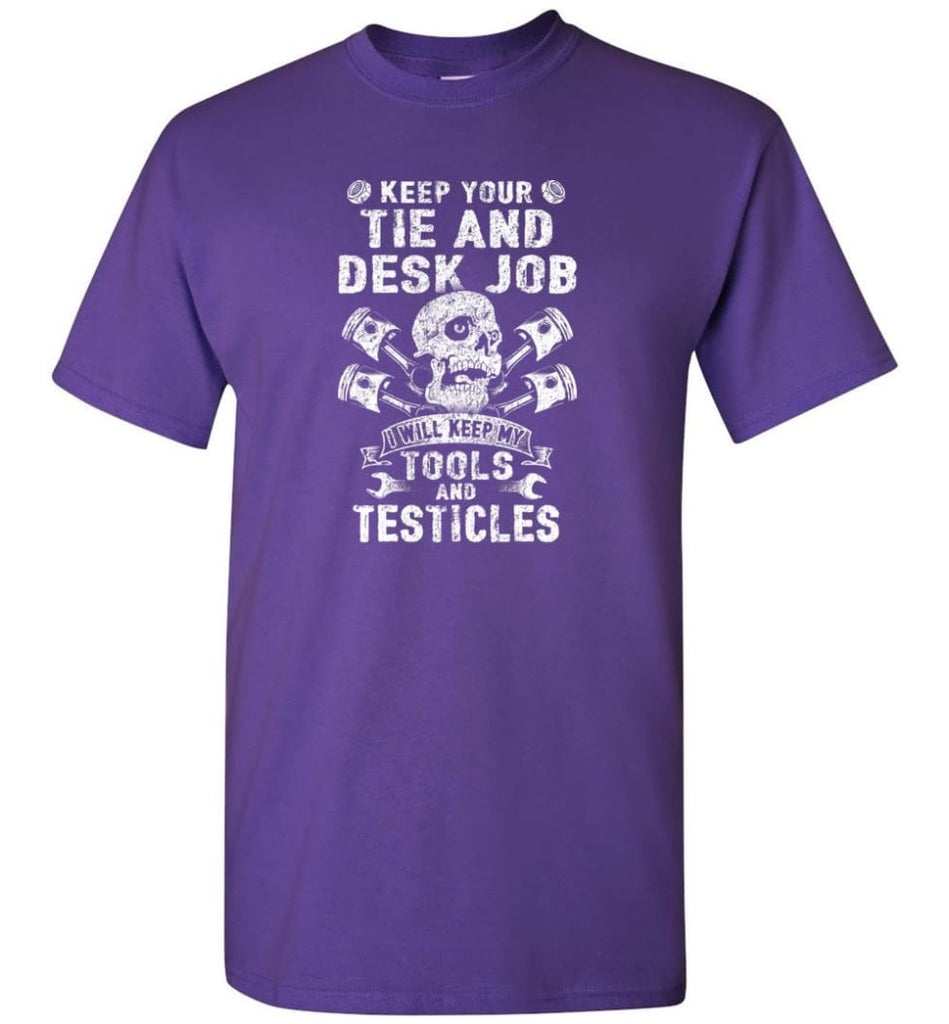 Keep Your The And Desk Job I Will Keep My Tools And Testicles - Short Sleeve T-Shirt - Purple / S