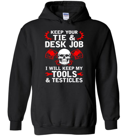 Keep Your Tie Desk Job Funny Shirt for Mechanic - Hoodie - Black / M