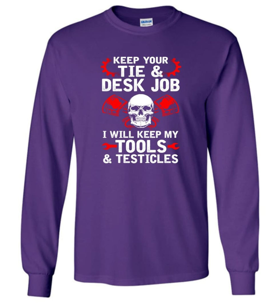 Keep Your Tie Desk Job Funny Shirt for Mechanic - Long Sleeve T-Shirt - Purple / M