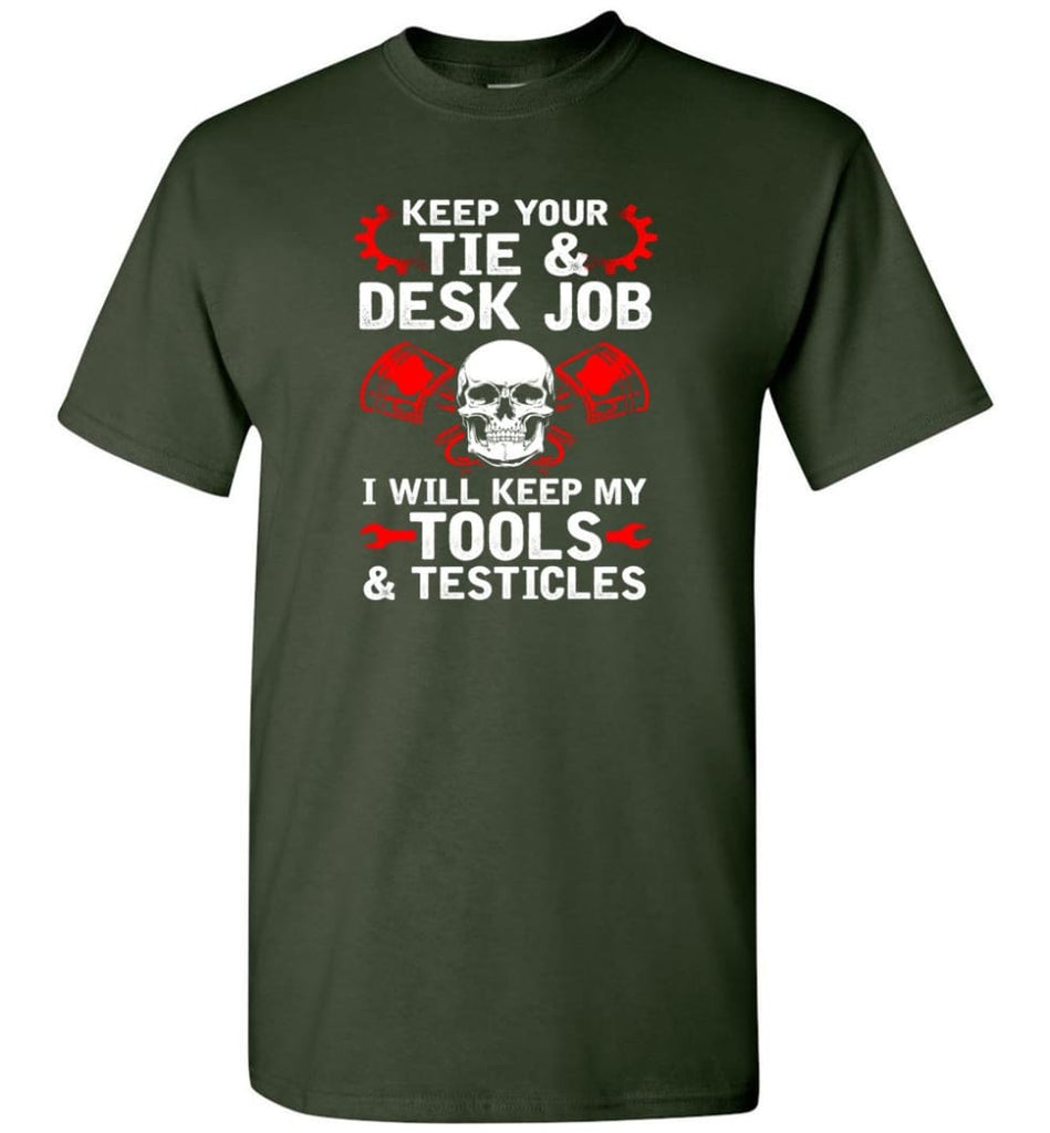 Keep Your Tie Desk Job Funny Shirt for Mechanic - Short Sleeve T-Shirt - Forest Green / S