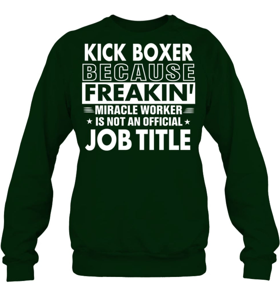 Kick Boxer Because Freakin’ Miracle Worker Job Title Sweatshirt - Hanes Unisex Crewneck Sweatshirt / Black / S - Apparel