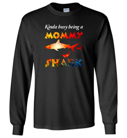 Kinda Busy Being A Mommy Shark - Long Sleeve - Black / M - Long Sleeve