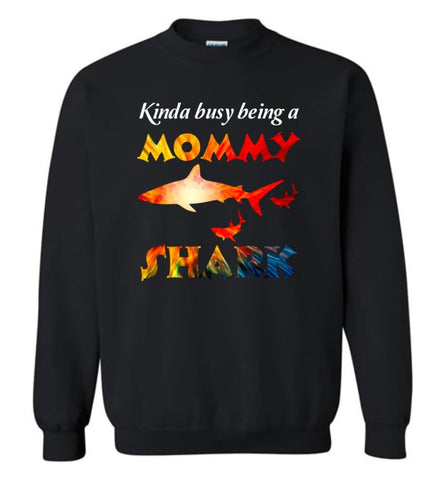 Kinda Busy Being A Mommy Shark - Sweatshirt - Black / M - Sweatshirt