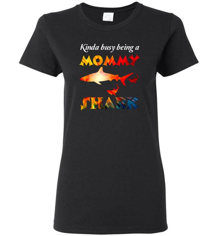 Kinda Busy Being A Mommy Shark - Women Tee - Black / M - Women Tee