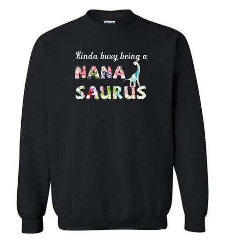 Kinda Busy Being Nanasaurus - Sweatshirt - Black / M - Sweatshirt