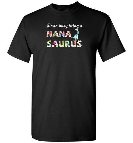 Kinda Busy Being Nanasaurus - T-Shirt - Black / S - T-Shirt