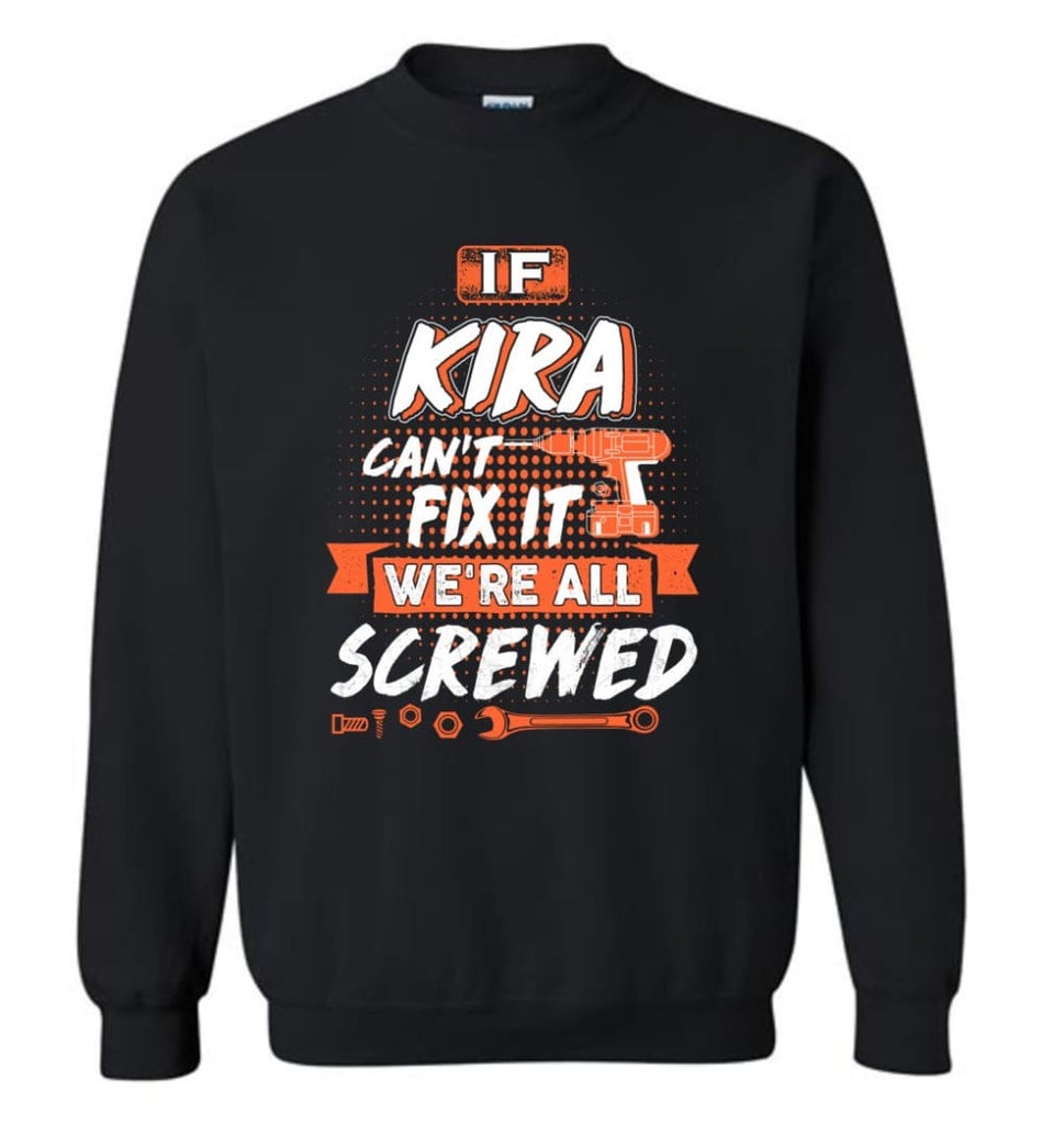 Kira Custom Name Gift If Kira Can’t Fix It We’re All Screwed - Sweatshirt - Black / M - Sweatshirt