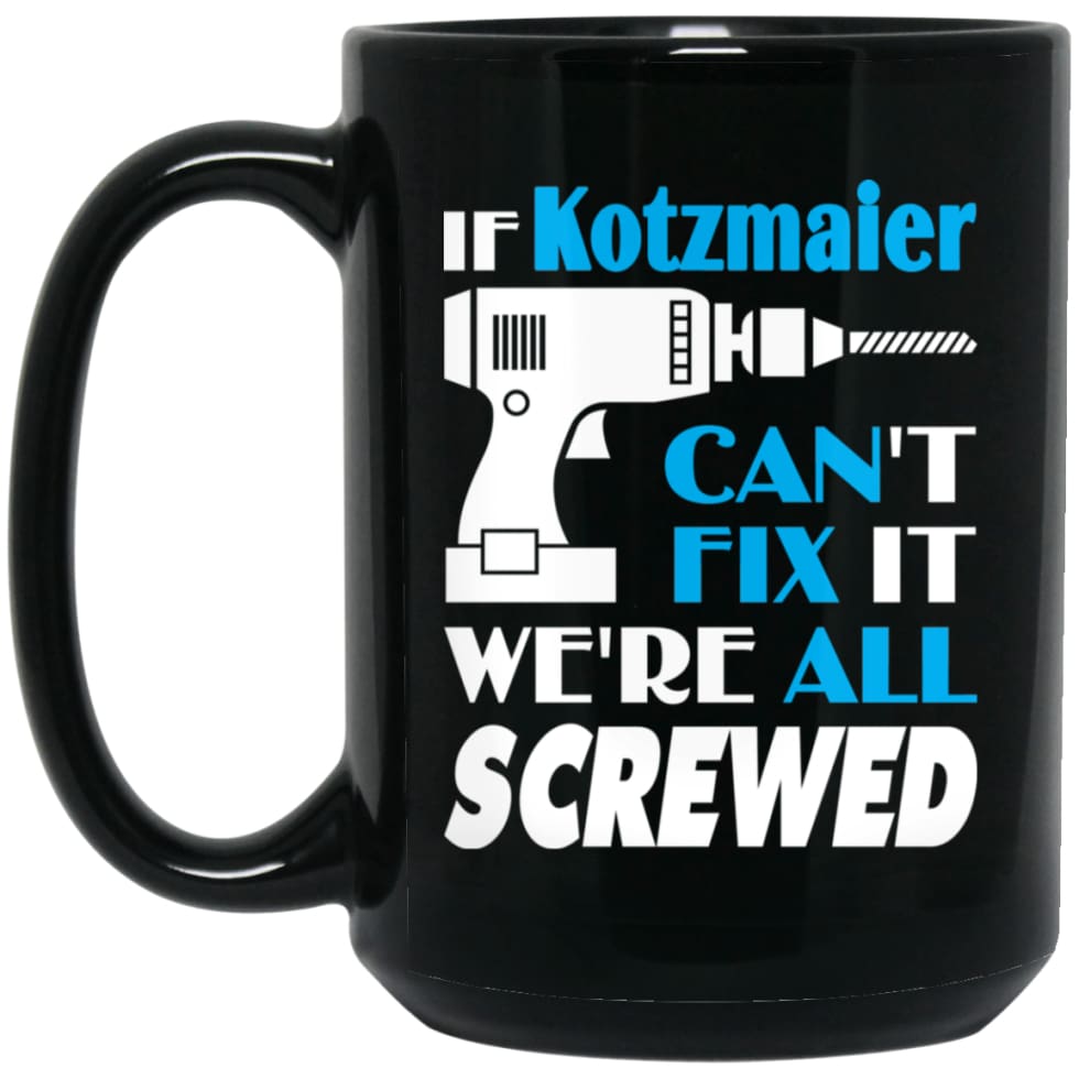 Kotzmaier Can Fix It All Best Personalised Kotzmaier Name Gift Ideas 15 oz Black Mug - Black / One Size - Drinkware