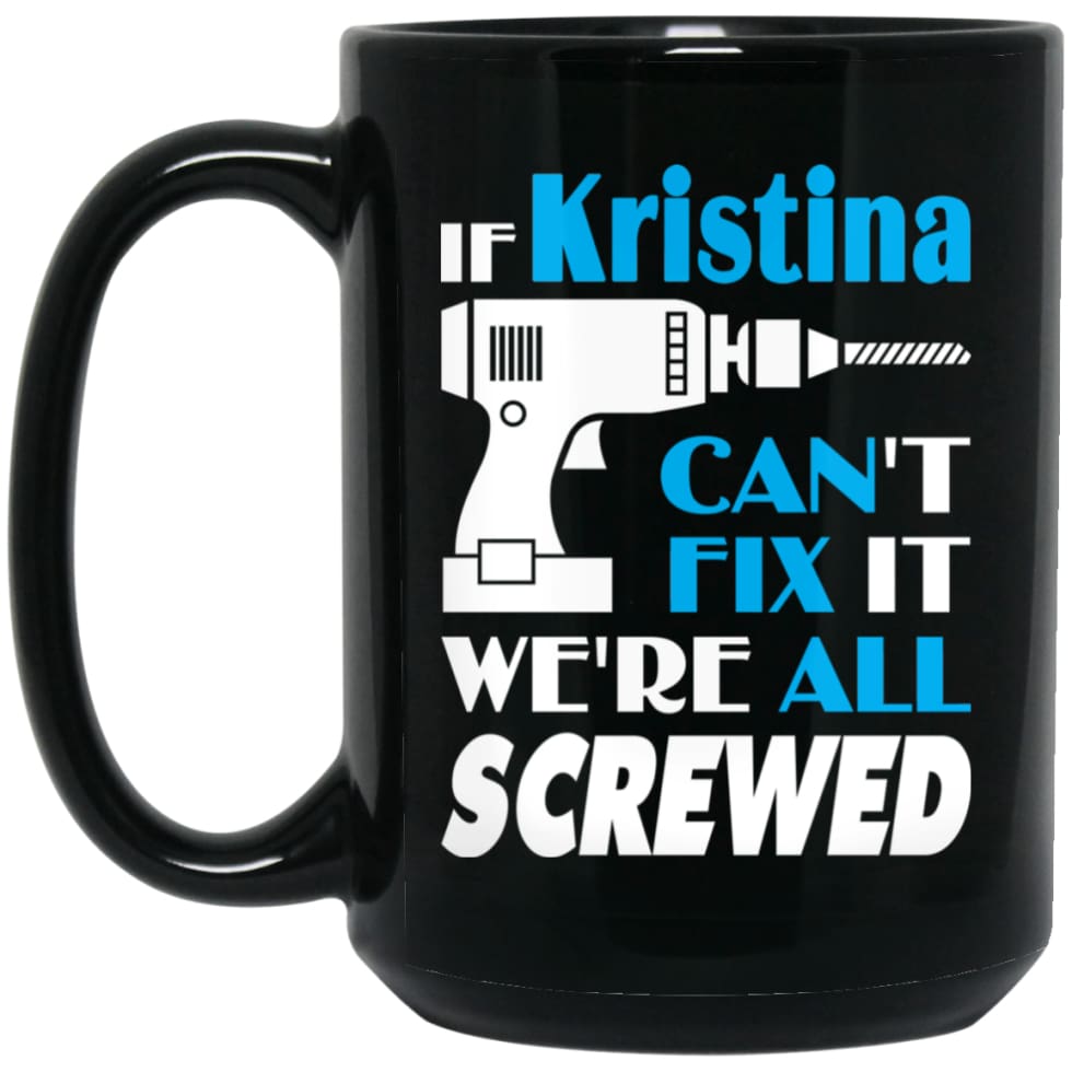 Kristina Can Fix It All Best Personalised Kristina Name Gift Ideas 15 oz Black Mug - Black / One Size - Drinkware