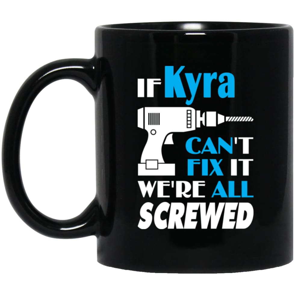 Kyra Can Fix It All Best Personalised Kyra Name Gift Ideas 11 oz Black Mug - Black / One Size - Drinkware